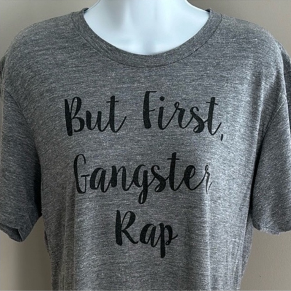"But First Gangster Rap" T-Shirt